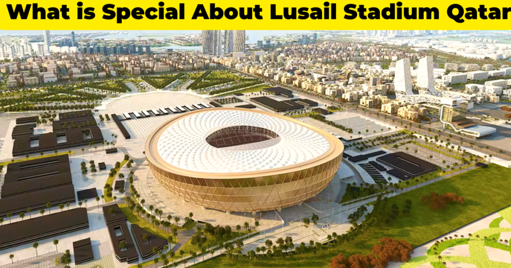 What is Special About Lusail Stadium Qatar