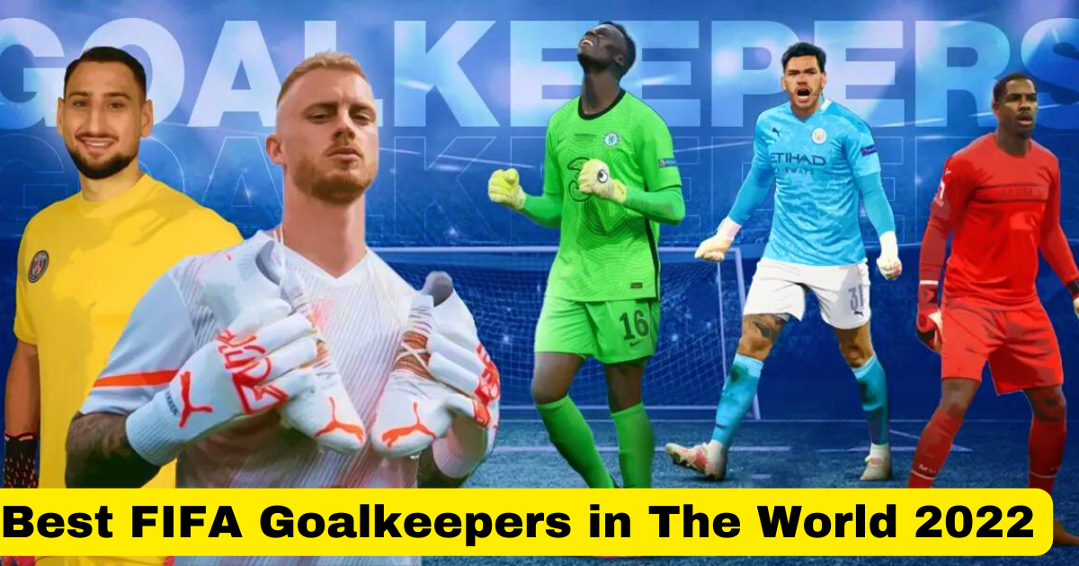 Best FIFA Goalkeepers in The World 2022
