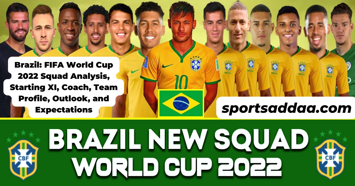 Brazil: FIFA World Cup 2022 Squad Analysis, Starting XI, Coach, Team Profile, Outlook and Expectations
