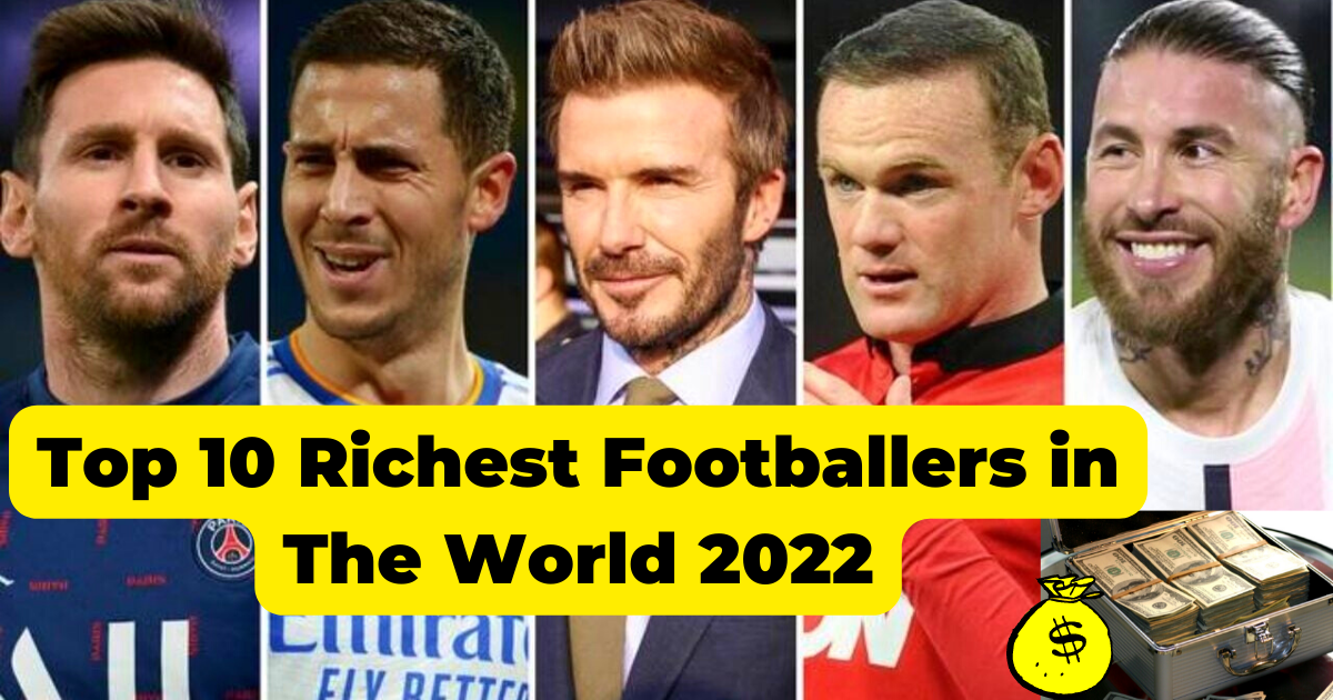Top 10 Richest Footballers in The World 2022